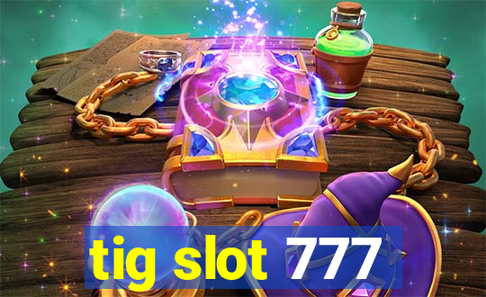 tig slot 777